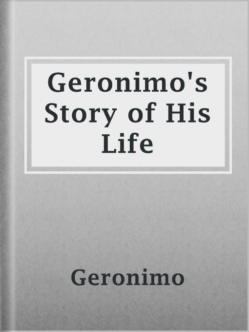 Title details for Geronimo's Story of His Life by Geronimo - Wait list